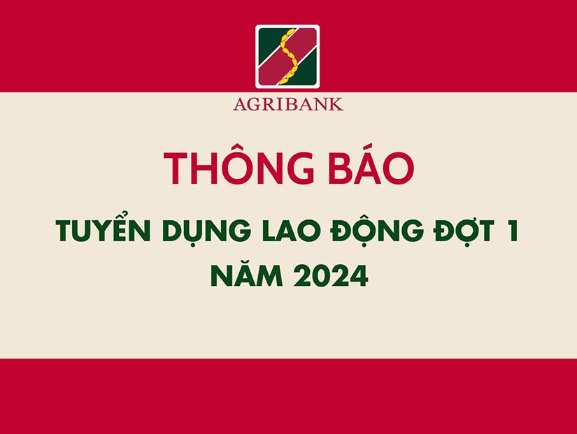 Ngân hàng NN&PTNT Việt Nam - Chi nhánh Tuyên Quang Thông báo tuyển dụng lao động đợt 1 năm 2024